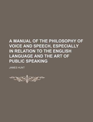 Book cover for A Manual of the Philosophy of Voice and Speech, Especially in Relation to the English Language and the Art of Public Speaking