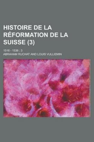 Cover of Histoire de La Reformation de La Suisse; 1516 - 1536; 3 (3 )