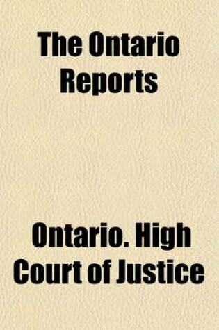 Cover of The Ontario Reports (Volume 25); Containing Reports of Cases Decided in the Queen's Bench and Chancery Divisions of the High Court of Justice for Ontario