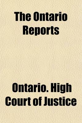 Book cover for The Ontario Reports (Volume 25); Containing Reports of Cases Decided in the Queen's Bench and Chancery Divisions of the High Court of Justice for Ontario