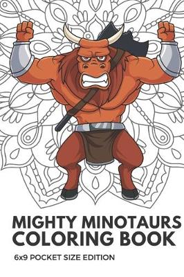 Book cover for Mighty Minotaurs Coloring Book 6x9 Pocket Size Edition