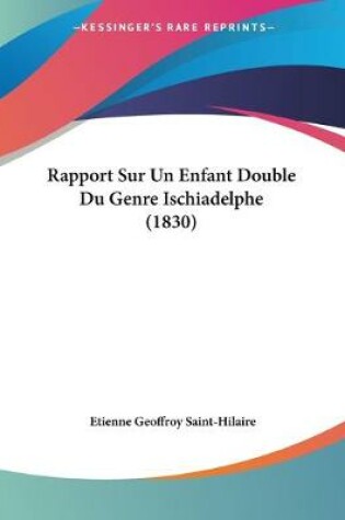 Cover of Rapport Sur Un Enfant Double Du Genre Ischiadelphe (1830)