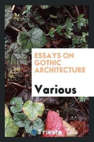 Cover of Essays on Gothic Architecture