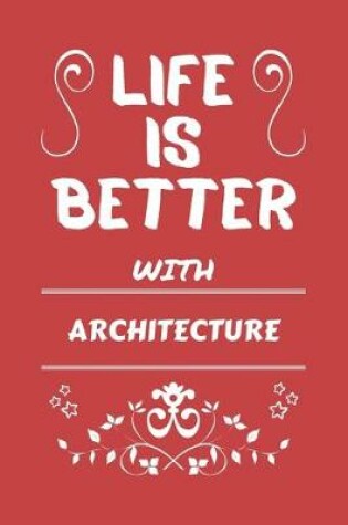 Cover of Life Is Better With Architecture