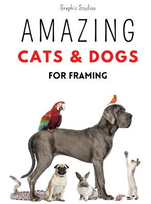 Cover of Amazing Cats and Dogs for Framing