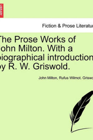 Cover of The Prose Works of John Milton. with a Biographical Introduction, by R. W. Griswold. Vol. I