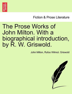 Book cover for The Prose Works of John Milton. with a Biographical Introduction, by R. W. Griswold. Vol. I