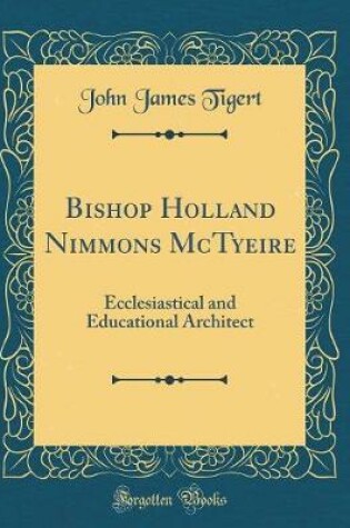 Cover of Bishop Holland Nimmons McTyeire: Ecclesiastical and Educational Architect (Classic Reprint)