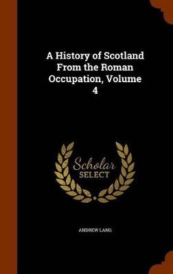 Book cover for A History of Scotland from the Roman Occupation, Volume 4