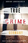 Book cover for TRUE CRIME GERMANY real crime cases from Europe Adrian Langenscheid