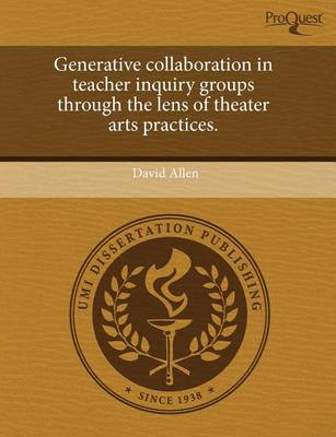 Book cover for Generative Collaboration in Teacher Inquiry Groups Through the Lens of Theater Arts Practices
