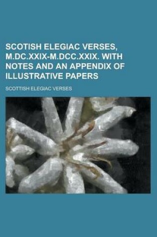 Cover of Scotish Elegiac Verses, M.DC.XXIX-M.DCC.XXIX. with Notes and an Appendix of Illustrative Papers