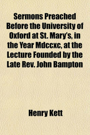 Cover of Sermons Preached Before the University of Oxford at St. Mary's, in the Year MDCCXC, at the Lecture Founded by the Late REV. John Bampton