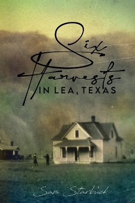 Book cover for Six Harvests in Lea, Texas