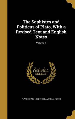 Book cover for The Sophistes and Politicus of Plato, with a Revised Text and English Notes; Volume 3