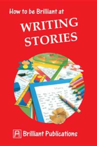 Cover of How to Be Brilliant at Writing Stories