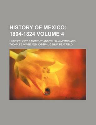 Book cover for History of Mexico Volume 4; 1804-1824