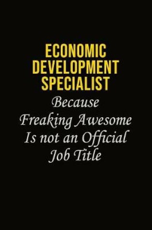 Cover of Economic Development Specialist Because Freaking Awesome Is Not An Official Job Title