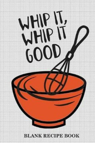 Cover of Blank Recipe Book (Whip It Whip It Good)
