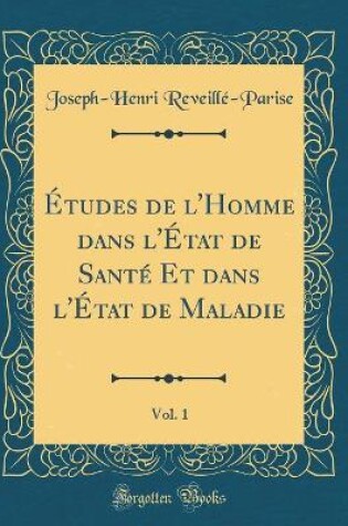 Cover of Etudes de l'Homme Dans l'Etat de Sante Et Dans l'Etat de Maladie, Vol. 1 (Classic Reprint)