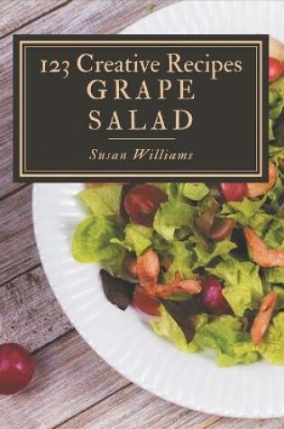 Cover of 123 Creative Grape Salad Recipes