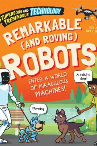 Cover of Stupendous and Tremendous Technology: Remarkable and Roving Robots