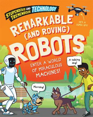 Book cover for Stupendous and Tremendous Technology: Remarkable and Roving Robots