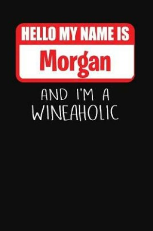 Cover of Hello My Name Is Morgan and I'm a Wineaholic