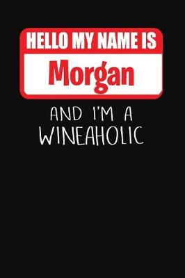 Book cover for Hello My Name Is Morgan and I'm a Wineaholic