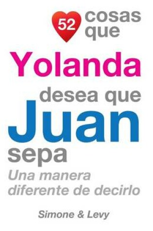 Cover of 52 Cosas Que Yolanda Desea Que Juan Sepa