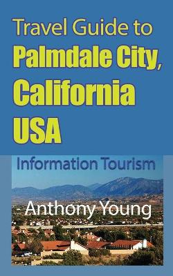 Book cover for Travel Guide to Palmdale City, California USA