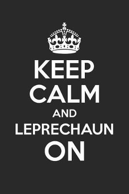 Book cover for St. Patrick's Day Notebook - Keep Calm And Leprechaun On Funny St. Patrick's Day - St. Patrick's Day Journal