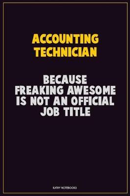 Book cover for Accounting Technician, Because Freaking Awesome Is Not An Official Job Title