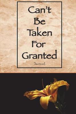 Book cover for Can't Be Taken for Granted