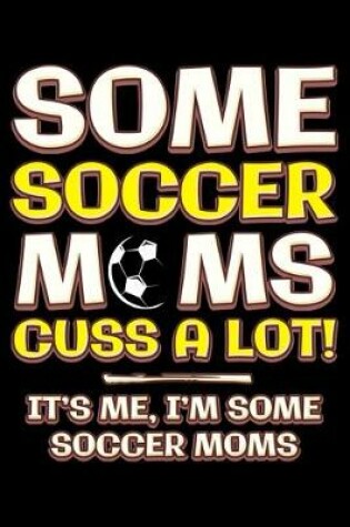 Cover of Some soccer moms cuss a lot