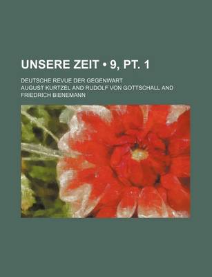 Book cover for Unsere Zeit (9, PT. 1); Deutsche Revue Der Gegenwart