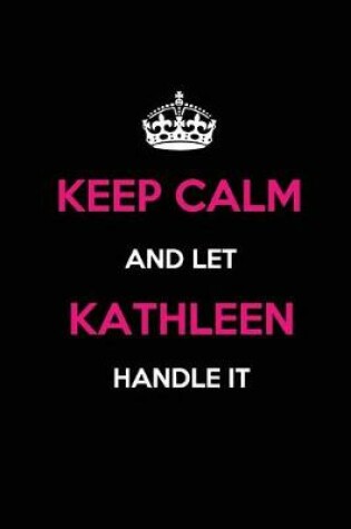 Cover of Keep Calm and Let Kathleen Handle It