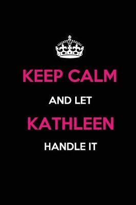 Book cover for Keep Calm and Let Kathleen Handle It