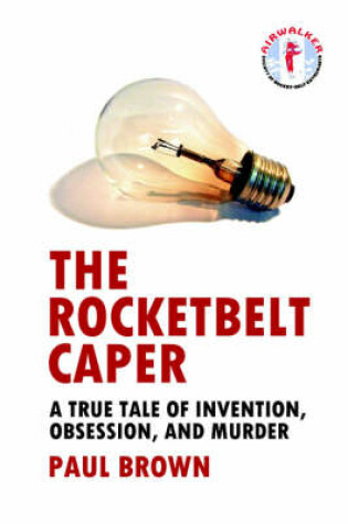 Cover of The Rocketbelt Caper - A True Tale of Invention, Obsession, and Murder