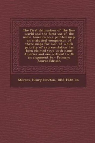 Cover of The First Delineation of the New World and the First Use of the Name America on a Printed Map; An Analytical Comparison of Three Maps for Each of Whic