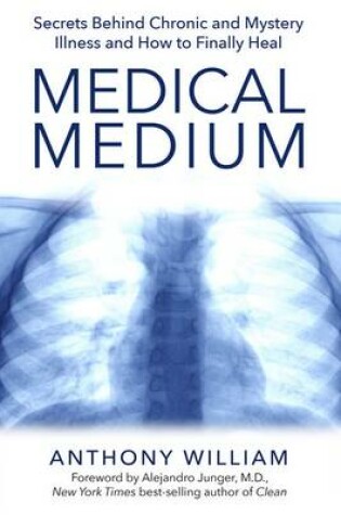 Cover of Medical Medium: Secrets Behind Chronic and Mystery Illness and How to Finally Heal