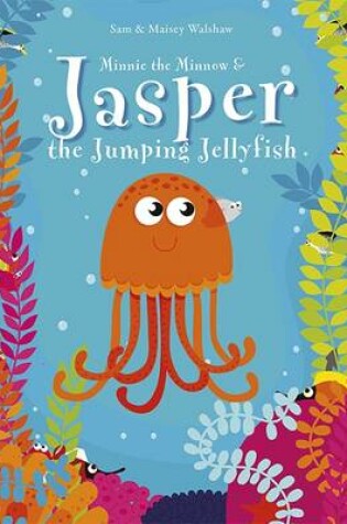 Cover of Minnie the Minnow and Jasper the Jumping Jellyfish