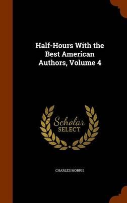 Book cover for Half-Hours With the Best American Authors, Volume 4