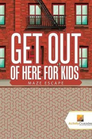 Cover of Get Out of Here For Kids