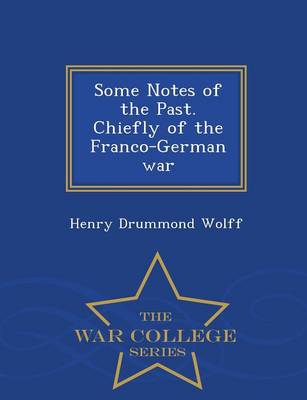 Book cover for Some Notes of the Past. Chiefly of the Franco-German War - War College Series