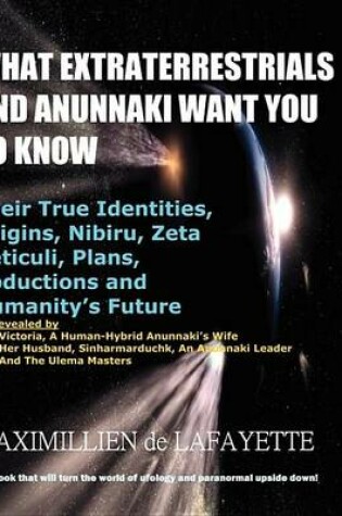 Cover of What Extraterrestrials and Anunnaki Want You to Know