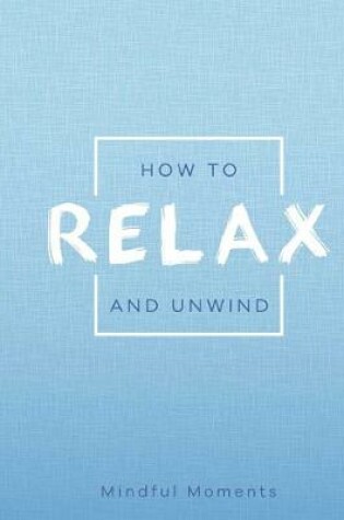 Cover of How to Relax and Unwind