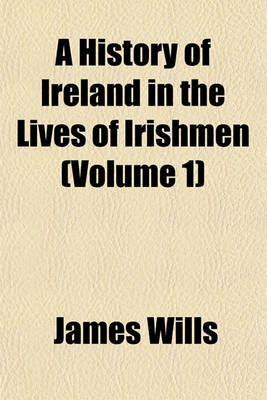 Book cover for A History of Ireland in the Lives of Irishmen (Volume 1)