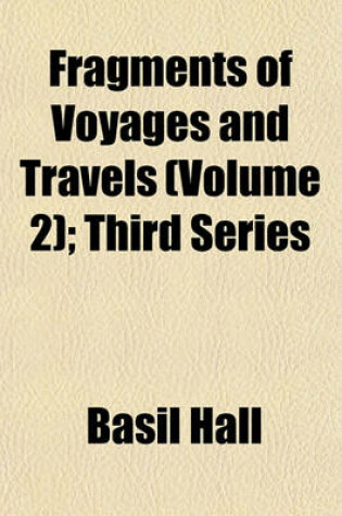 Cover of Fragments of Voyages and Travels (Volume 2); Third Series