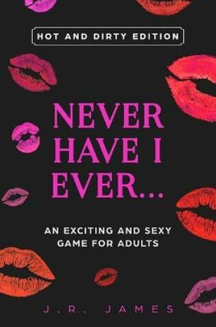 Cover of Never Have I Ever... An Exciting and Sexy Adult Game